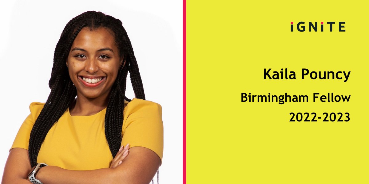 Meet Kaila Pouncy, IGNITE's 22-23 Birmingham Fellow